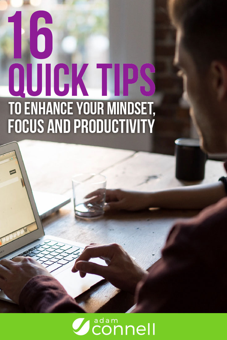 Quick Tips To Enhance Your Mindset, Focus And Productivity